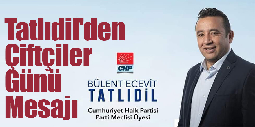 Tatlıdil'den Çiftçiler Günü Mesajı
