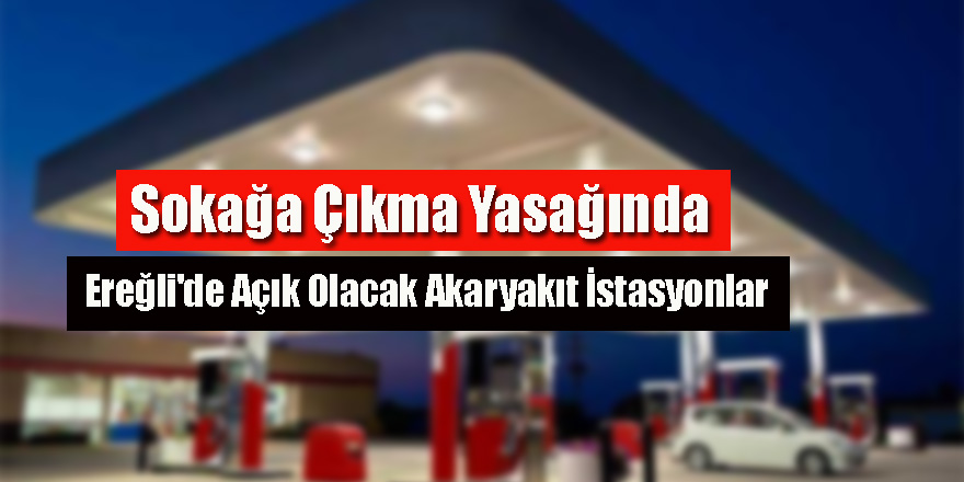 Ereğli'de Açık Olacak Akaryakıt İstasyonlar