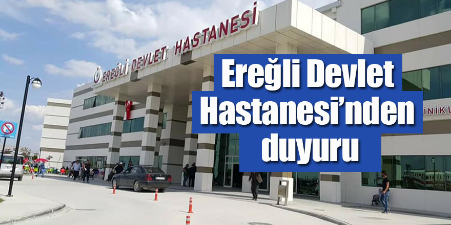 Ereğli Devlet Hastanesi’nden duyuru