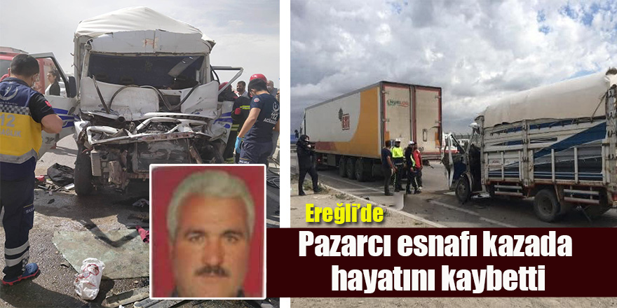 Ereğli'de Kaza: Pazarcı Esnafı hayatını kaybetti