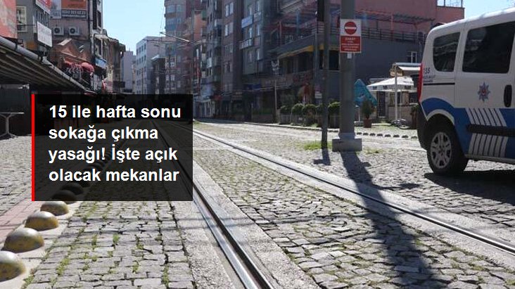 15 ilde hafta sonu sokağa çıkma kısıtlaması uygulanacak