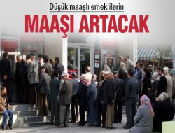 Düşük maaşlı emeklilerin maaşı artacak!