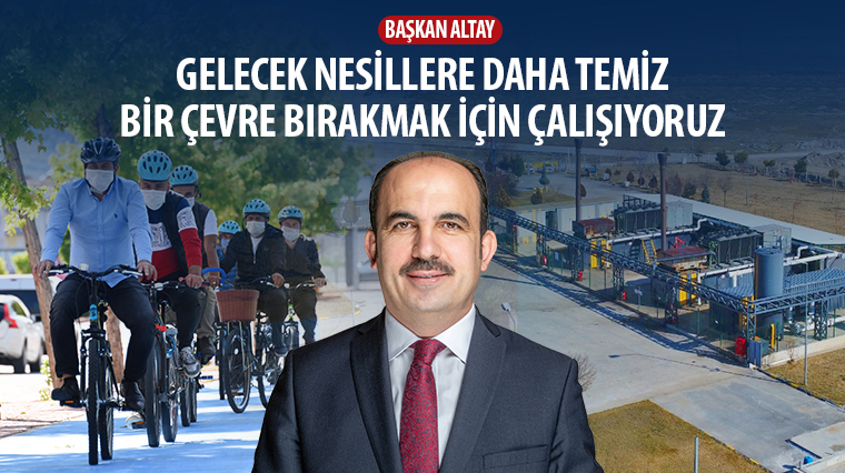 Başkan Altay: “Gelecek Nesillere Daha Temiz Bir Çevre Bırakmak İçin Çalışıyoruz”