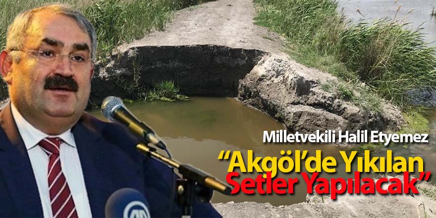 Etyemez, “Akgöl’de Yıkılan Setler Yapılacak”