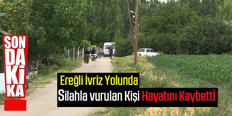 Ereğli'de Silahla Vurulan Kişi Hayatını Kaybetti