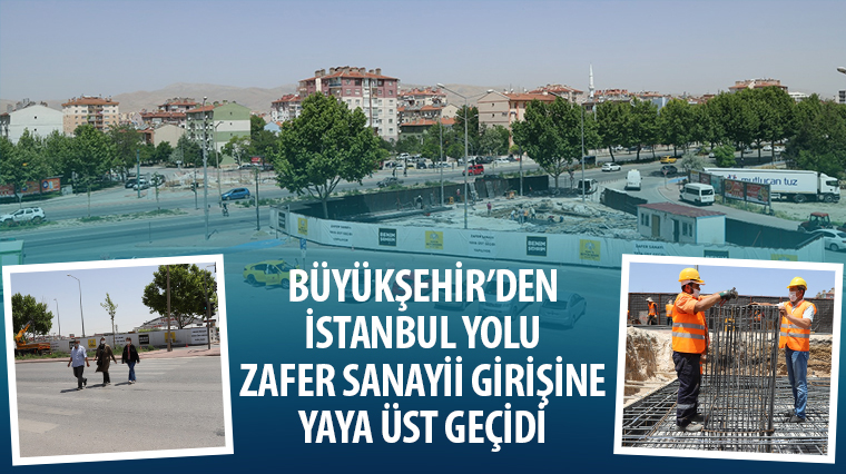 Büyükşehir’den İstanbul Yolu Zafer Sanayii Girişine Yaya Üst Geçidi