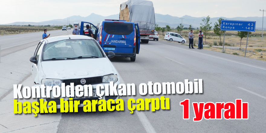 Kontrolden çıkan otomobil başka bir araca çarptı: 1yaralı