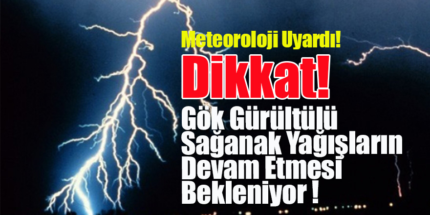 Meteoroloji’den gök gürültülü sağanak yağış uyarısı!