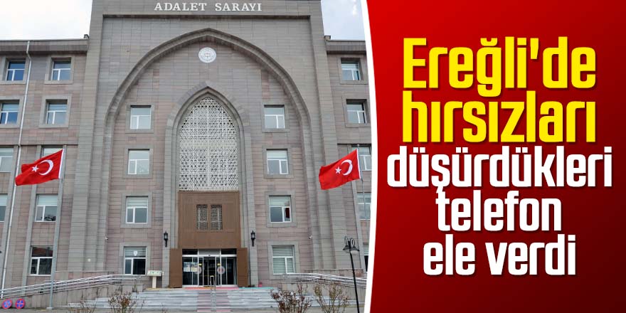 Ereğli'de hırsızları düşürdükleri telefon ele verdi.