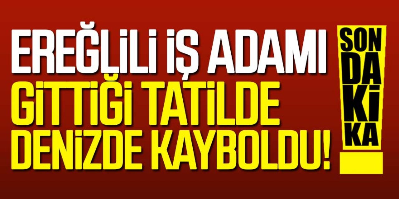 Ereğlili İş Adamından Haber Alınamıyor !!!