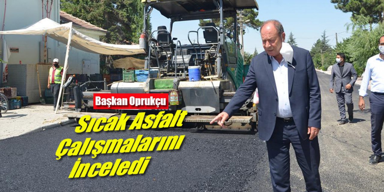 Başkan Oprukçu Sıcak Asfalt Çalışmalarını İnceledi