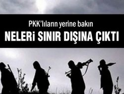 PKK'lıların yerine bakın neleri sınır dışına çıktı!