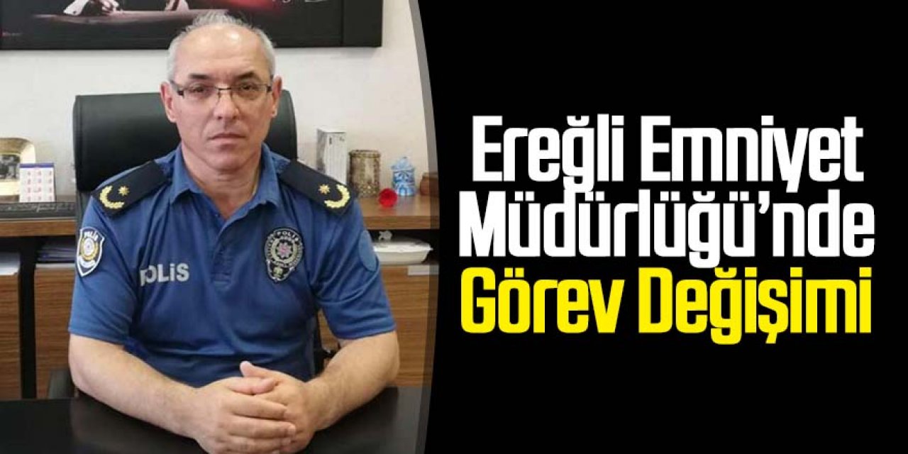 Ereğli Emniyet Müdürlüğü’nde görev değişimi