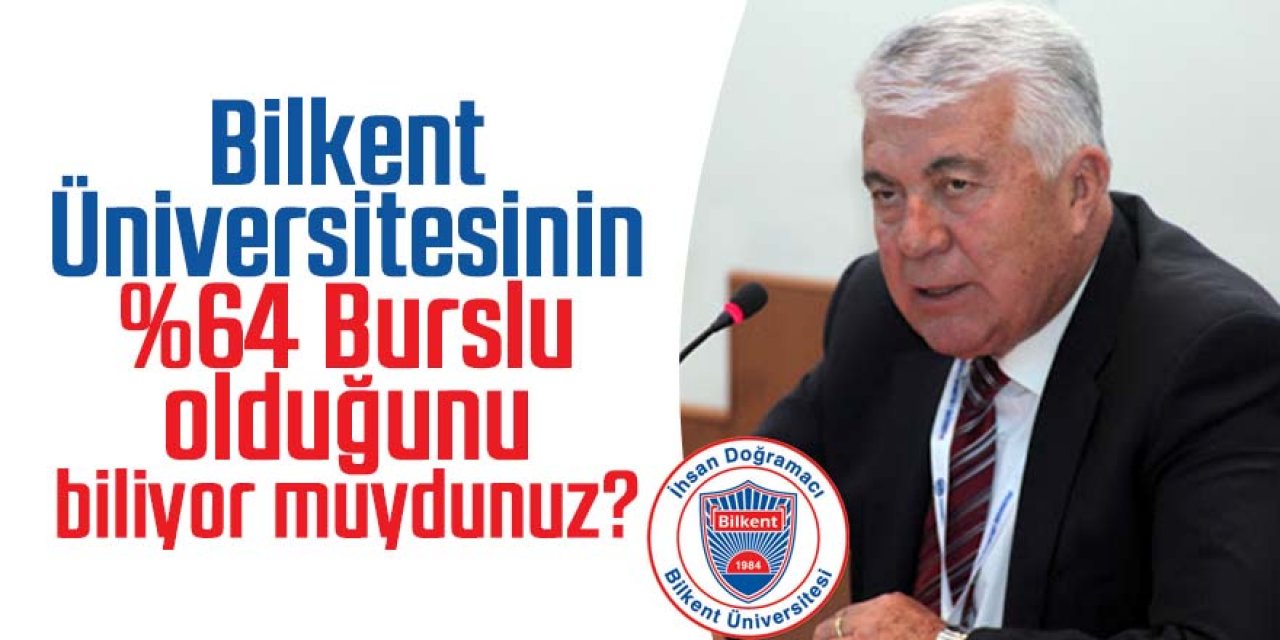 Bilkent Üniversitesinin %64 Burslu olduğunu biliyor muydunuz?