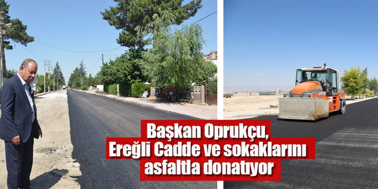 Başkan Oprukçu, Ereğli Cadde ve sokaklarını asfaltla donatıyor