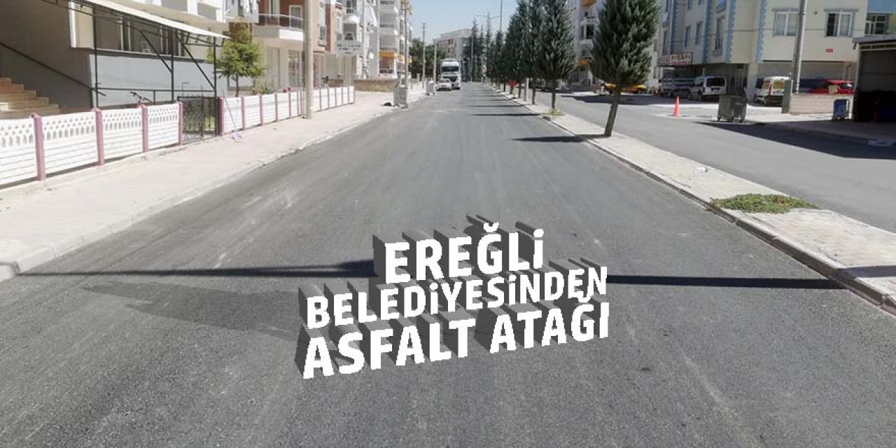 EREĞLİ BELEDİYESİNDEN ASFALT ATAĞI