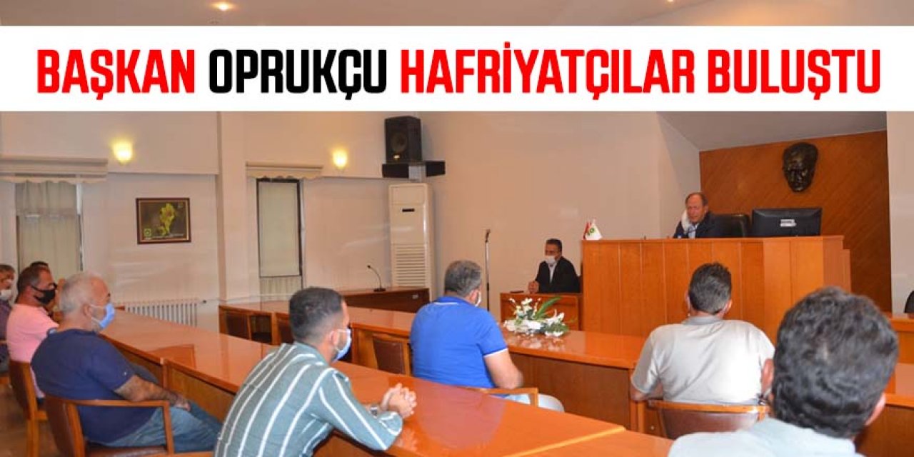 BAŞKAN OPRUKÇU HAFRİYATÇILAR BULUŞTU