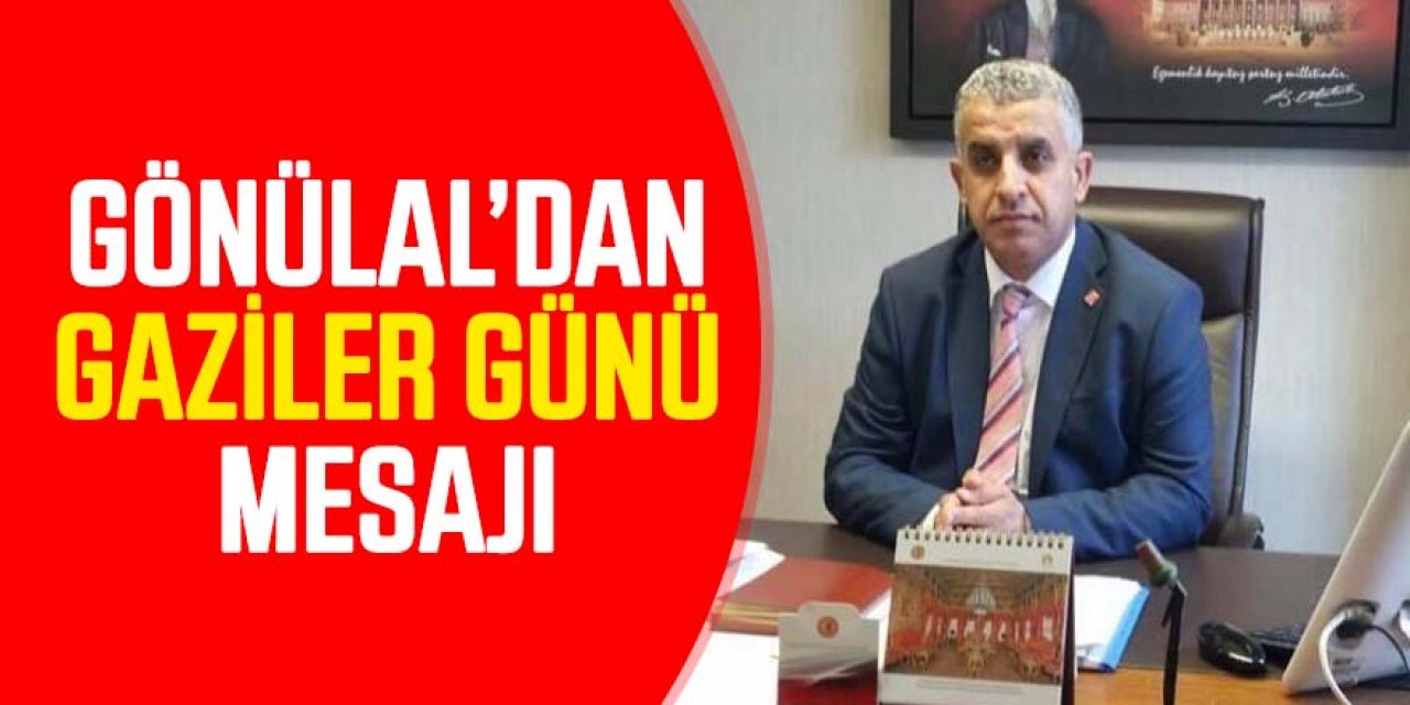 GÖNÜLAL'DAN GAZİLER GÜNÜ MESAJI