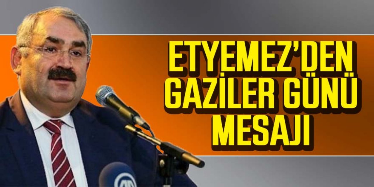 ETYEMEZ’DEN GAZİLER GÜNÜ MESAJI