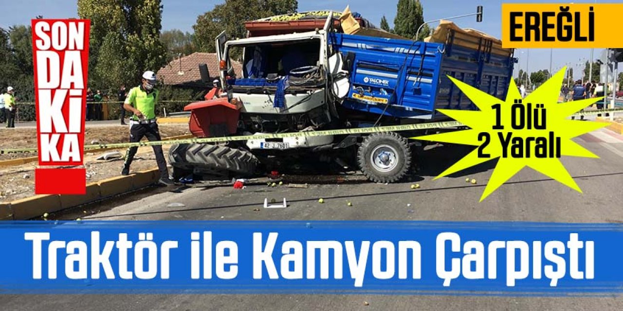 Traktör ile Kamyon Çarpıştı 1 Ölü 2 Yaralı