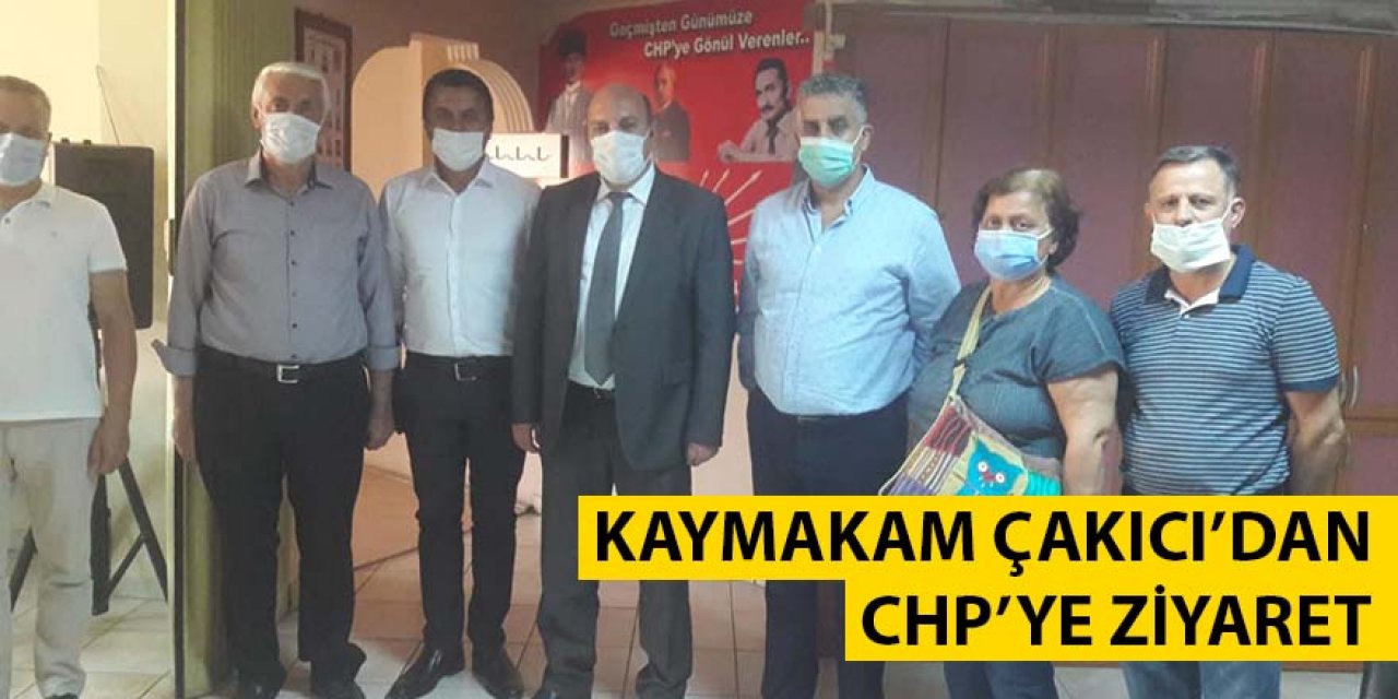 KAYMAKAM ÇAKICI’DAN CHP’YE ZİYARET