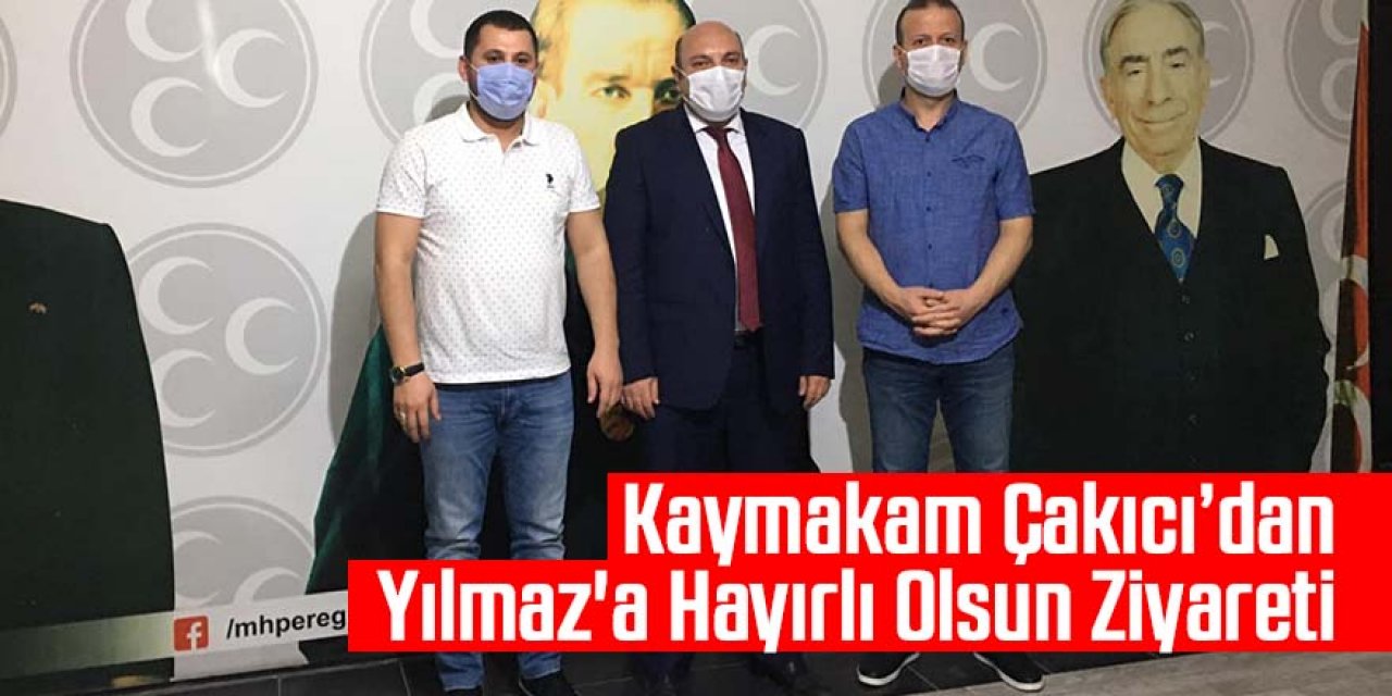 Kaymakam Çakıcıdan Yılmaz'a hayırlı olsun ziyareti