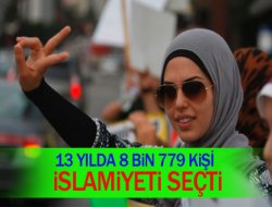 13 YILDA 8 BİN 779 KİŞİ İSLAMİYETİ SEÇTİ