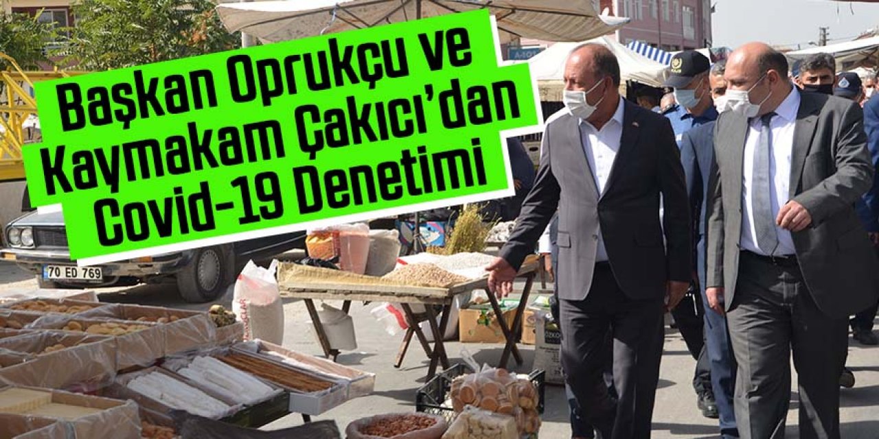 Başkan Oprukçu ve Kaymakam Çakıcı’dan Covid-19 Denetimi