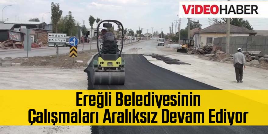 Ereğli Belediyesinin Çalışmaları Aralıksız Devam Ediyor
