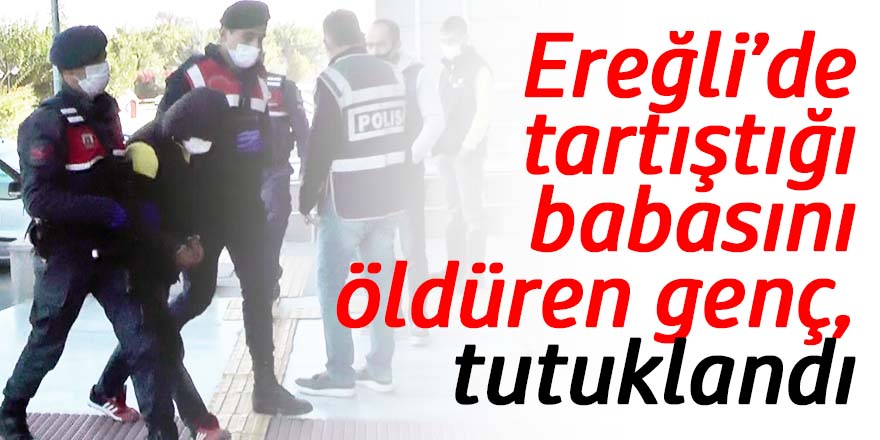 Tartıştığı babasını öldüren oğul tutuklandı