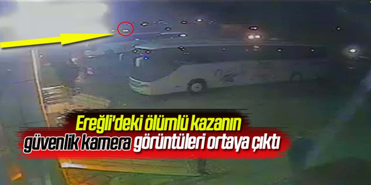 Ereğli'deki ölümlü kazanın güvenlik kamera görüntüleri ortaya çıktı
