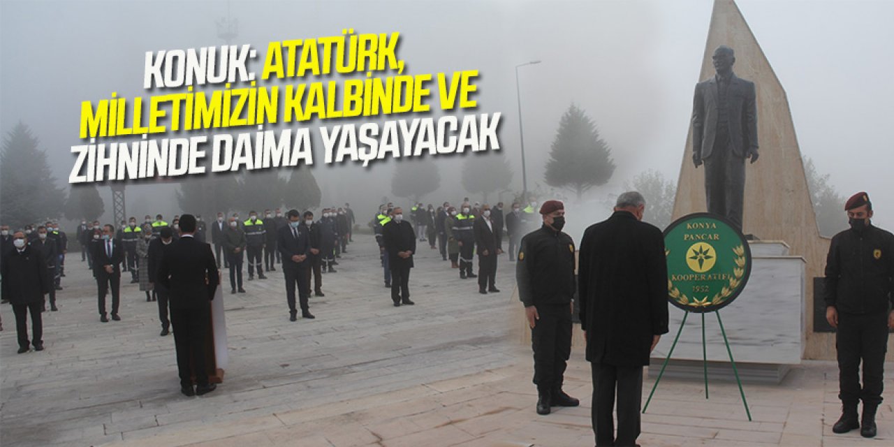 KONUK: Atatürk, Vefakâr ve Kadirşinas Milletimizin Kalbinde ve Zihninde Daima Yaşayacak