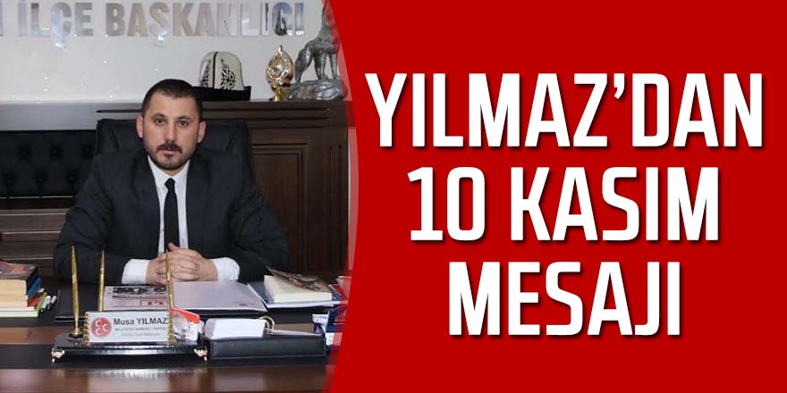 YILMAZ’DAN 10 KASIM MESAJI