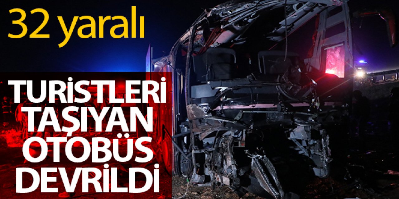 Turistleri taşıyan otobüs devrildi: 32 yaralı