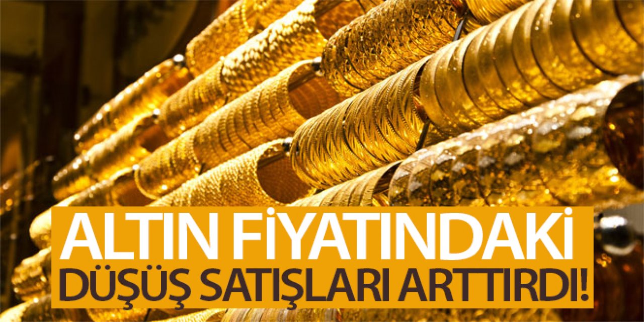 Altın fiyatındaki düşüş satışları arttırdı