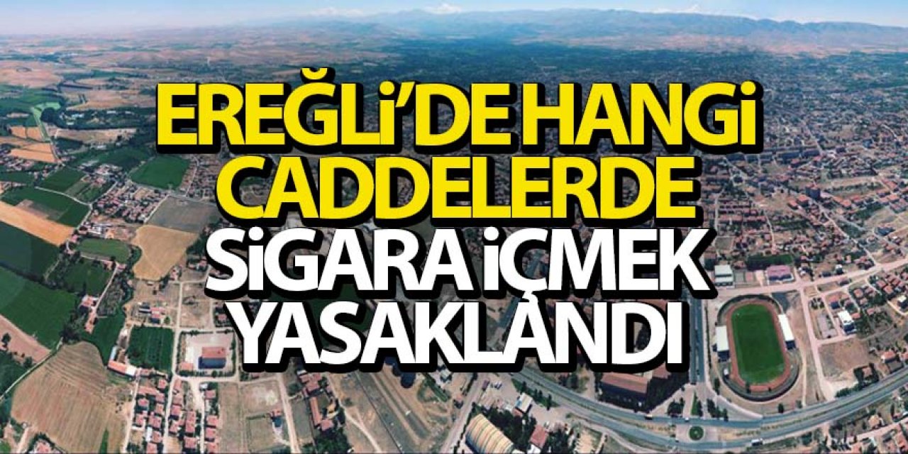 Ereğli’de sigara yasağı getirilen caddeler