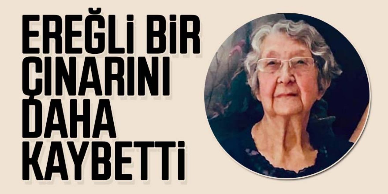 EREĞLİ BİR ÇINARINI DAHA KAYBETTİ