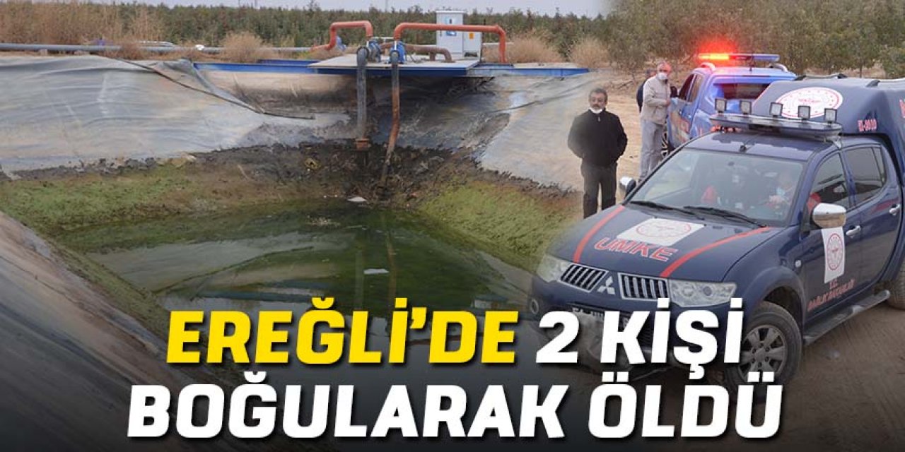 Ereğli’de sulama havuzu can aldı; 2 ölü