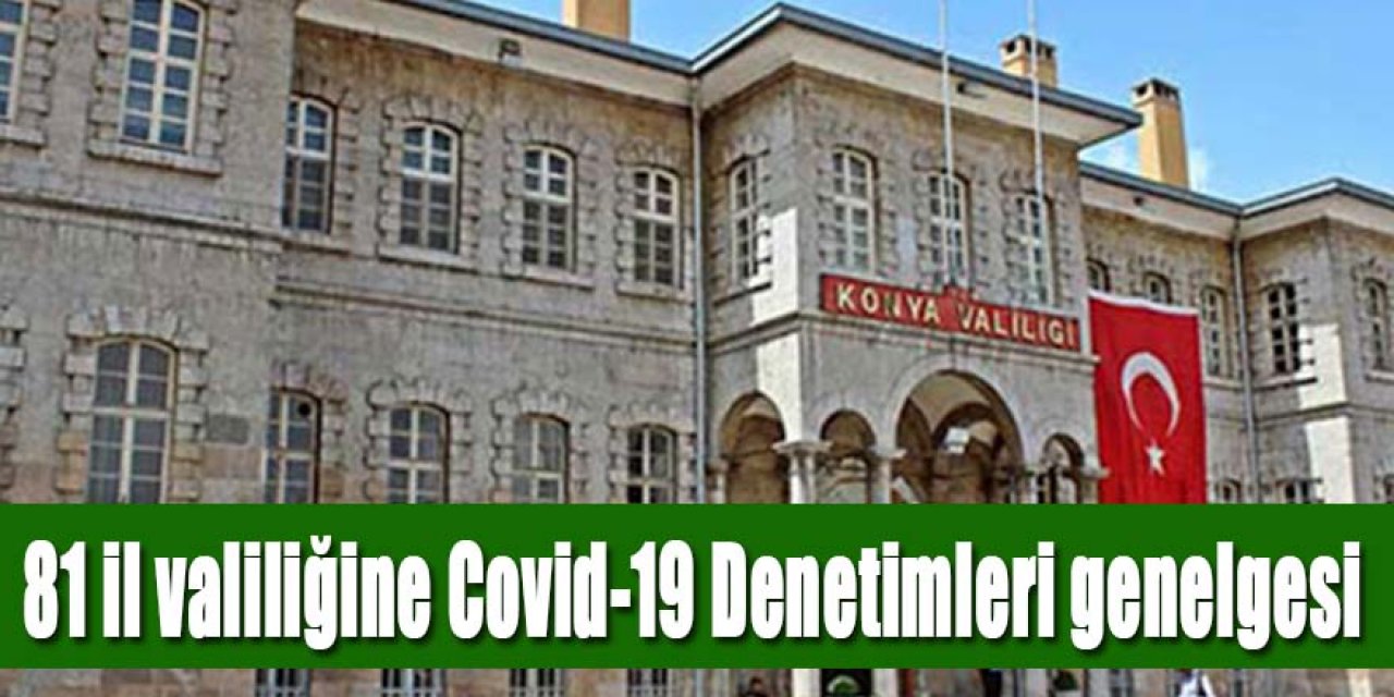 İçişleri Bakanlığından 81 il valiliğine Covid-19 Denetimleri genelgesi
