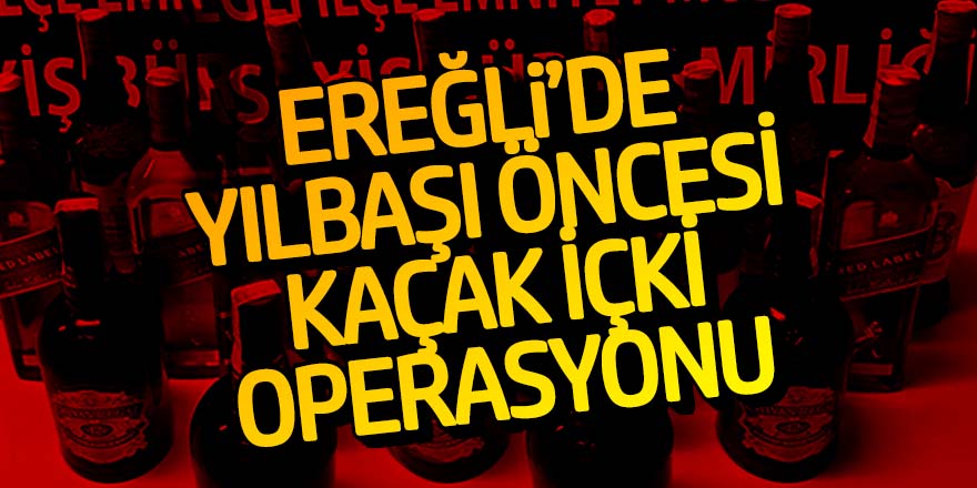 Ereğli’de kaçak içki ele geçirildi