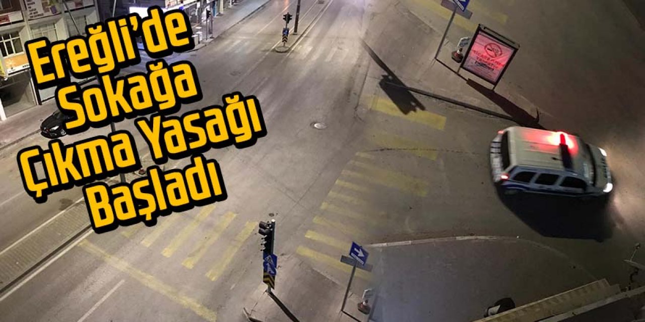 Ereğli caddeleri boşaldı