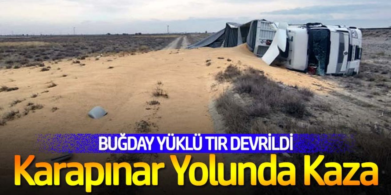 BUĞDAY YÜKLÜ TIR ŞARAMPOLE DEVRİLDİ