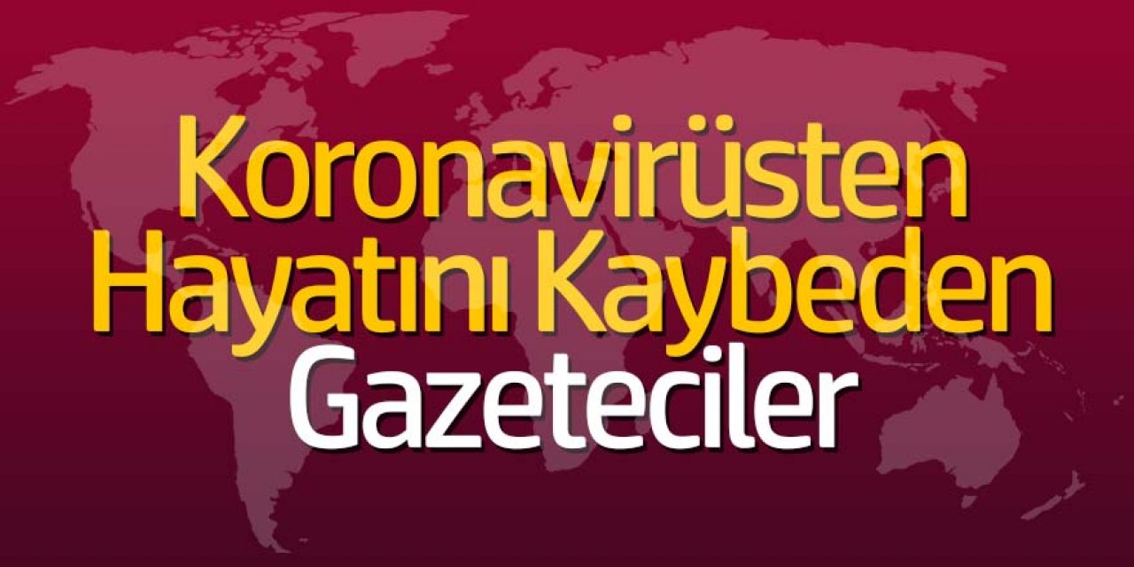 Türkiye’de koronavirüsten 13 gazeteci hayatını kaybetti