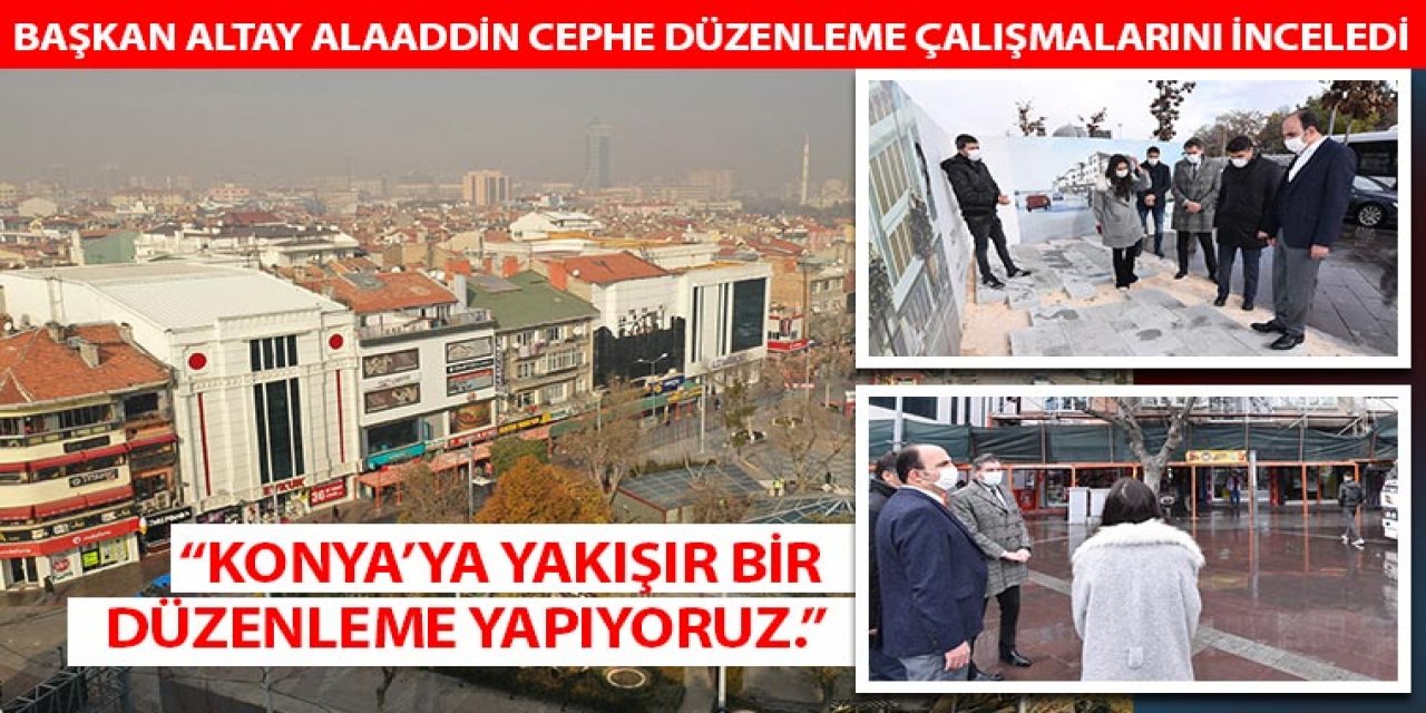 Başkan Altay Alaaddin Cephe Düzenleme Çalışmalarını İnceledi