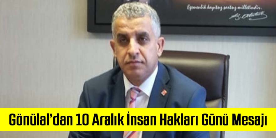 Gönülal’dan 10 Aralık İnsan Hakları Günü Mesajı