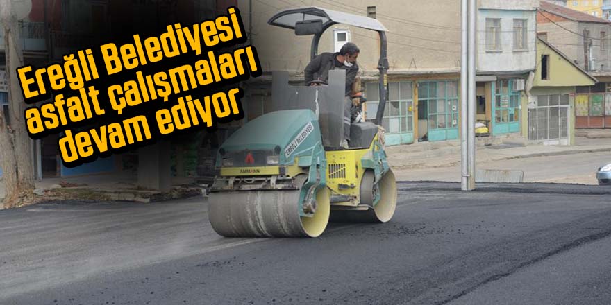 Ereğli Belediyesi Fen İşleri Müdürlüğü ekipleri sıcak asfalt çalışmalarına devam ediyor.