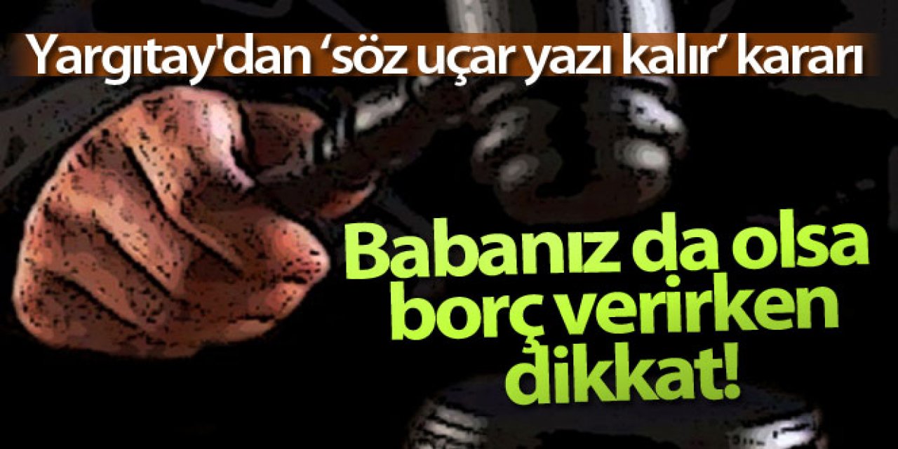 Yargıtay'ın 'söz uçar yazı kalır' kararı