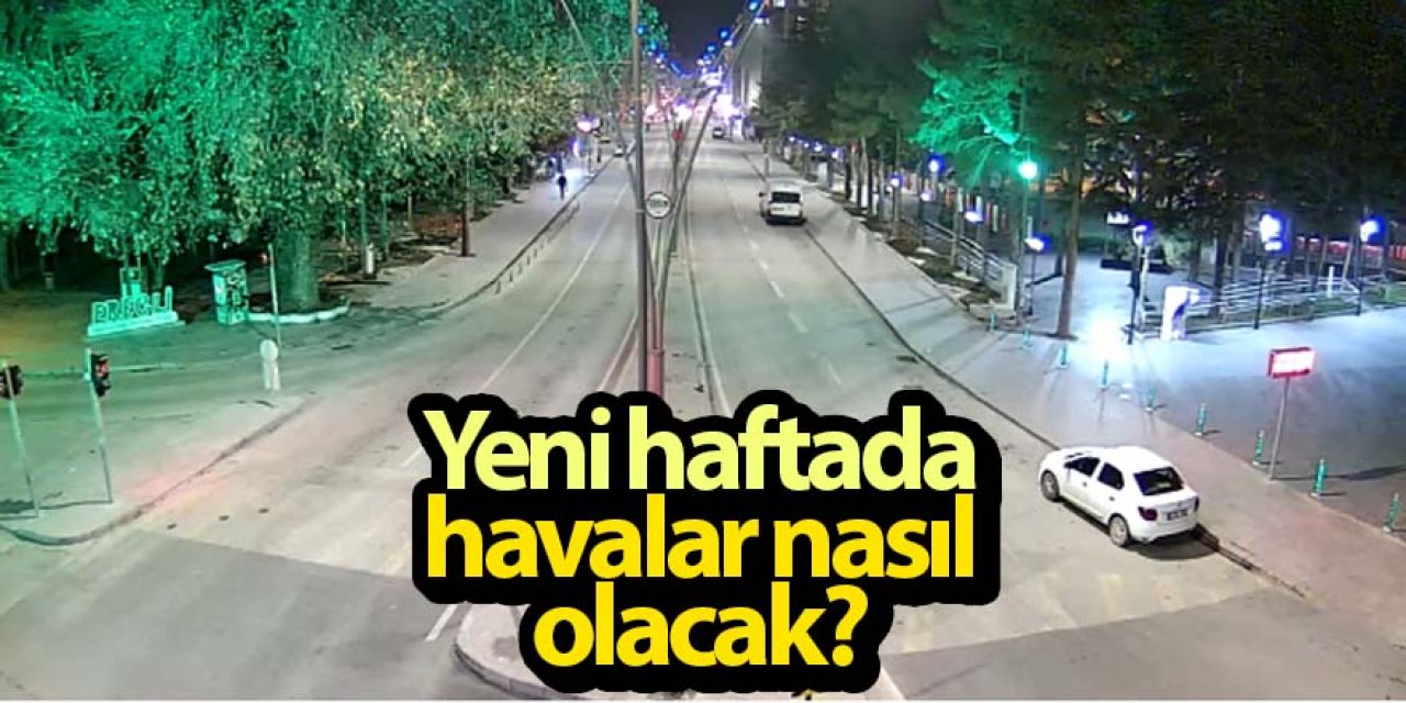 Yeni haftada havalar nasıl olacak?