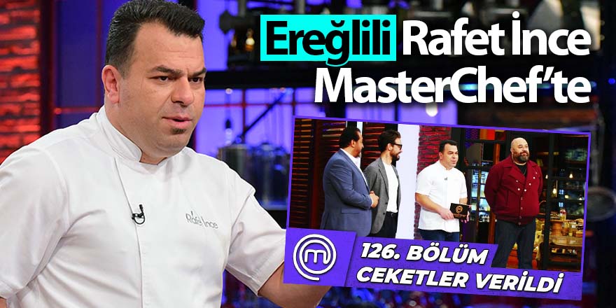 Ereğlili Hemşehrimiz Rafet İnce MasterChef’te