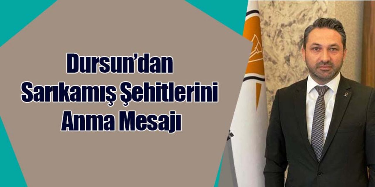 Dursun'dan Sarıkamış Şehitlerini Anma Mesajı